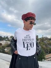 Load image into Gallery viewer, Not Overdressed, Just A Leo T-Shirt