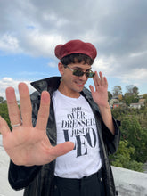 Load image into Gallery viewer, Not Overdressed, Just A Leo T-Shirt