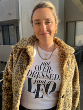 Load image into Gallery viewer, Not Overdressed, Just A Leo T-Shirt