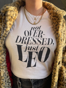 Not Overdressed, Just A Leo T-shirt