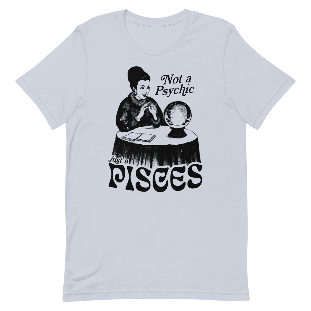 Not A Psychic, Just A Pisces T-shirt
