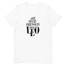 Load image into Gallery viewer, Not Overdressed, Just A Leo T-Shirt