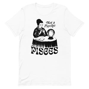 Not A Psychic, Just A Pisces T-shirt