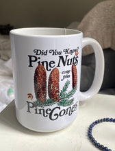 Load image into Gallery viewer, Did You Know? Pine Nuts Come From Pine Trees Mug
