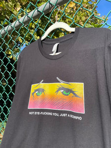 Not Eye-Fucking You, Just A Scorpio T-shirt