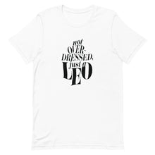 Load image into Gallery viewer, Not Overdressed, Just A Leo T-shirt
